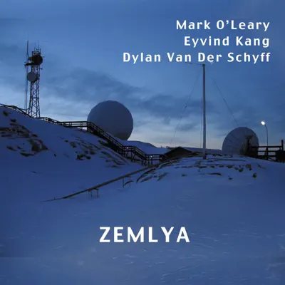 Listen to Zemlya by Mark O'Leary, Eyvind Kang & Dylan Van Der Schyff