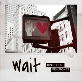Wait (feat. GemStones) Kinsu