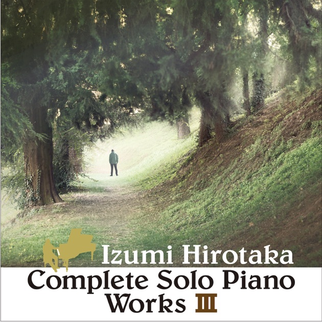 クラシック Izumi Hirotaka Complete Solo Piano works Complete Solo Piano Works I - Album by Hirotaka Izumi