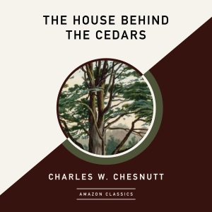The House Behind the Cedars (AmazonClassics Edition) (Unabridged)