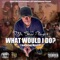 What Would I Do? (feat. Mystro) - Mr. Boss Player lyrics