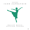 Ballet Music Russian Season - Igor Zapravdin