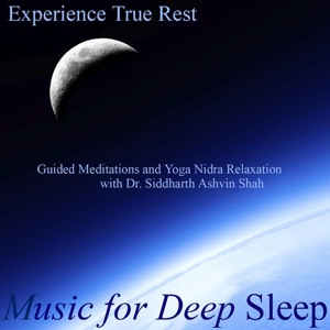 Experience True Rest: Guided Meditations and Yoga Nidra Relaxation (feat. Dr. Siddharth Ashvin Shah)