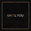 Until You - Single