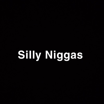 Silly Niggas (Mocking Song) - Single