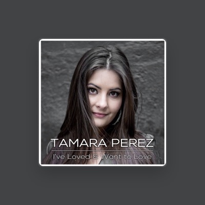 Listen to Tamara Perez, watch music videos, read bio, see tour dates & more!