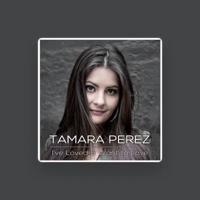 Listen to Tamara Perez, watch music videos, read bio, see tour dates & more!