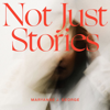 Not Just Stories - Maryanne J. George