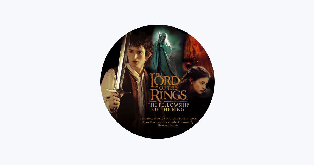 The Lord of the Rings: The Fellowship of the Ring (Original Motion Picture  Soundtrack) - Album by Howard Shore - Apple Music