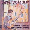 Sergio Gallardo  Su Mamá Tuvo la Culpa y Otras Canciones Mexicanas de Antaño