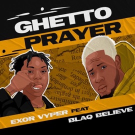 Ghetto Prayer (feat. Blaqbelieve) Exor Vyper