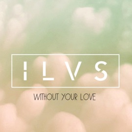 Without Your Love ILVS