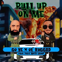Pull Up On Me (feat. Ol' Ruggad) - Single - Go Ye