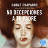 No decepciones a tu padre - Carme Chaparro
