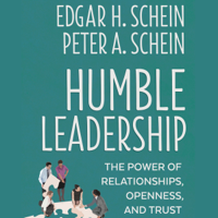 Edgar H. Schein & Peter A. Schein - Humble Leadership: The Power of Relationships, Openness, and Trust: The Humble Leadership Series (Unabridged) artwork