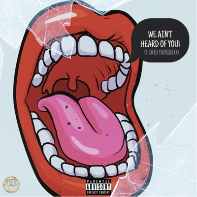 We Ain't Heard of You! (feat. C.W. Da YoungBlood) - Single