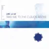 TAKE ME TO THE CLOUDS ABOVE