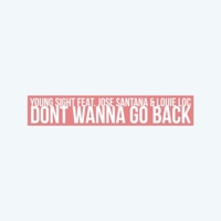 Don't Wanna Go Back (feat. Jose Santana & Louie Loc) - Single - Young Sight