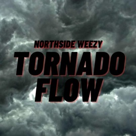 Tornado Flow Northside Weezy
