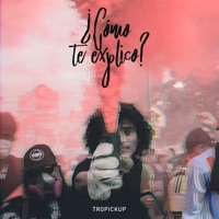 ¿Cómo Te Explico? - Single - Tropickup