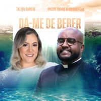 Dá-Me de Beber - Single - Talita Garcia & Padre Diogo Albuquerque