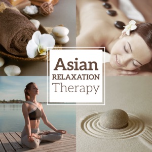 Asian Relaxation Therapy: Oasis of Calmness, Flute Music, Spa, Massage, Reiki, Meditation & Yoga