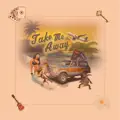 TAKE ME AWAY