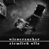 wienerzucker - Ziemlich Alla