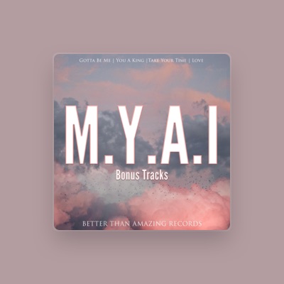 Listen to M.Y.A.I, watch music videos, read bio, see tour dates & more!