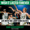 Wish It Lasted Forever (Unabridged) - Dan Shaughnessy