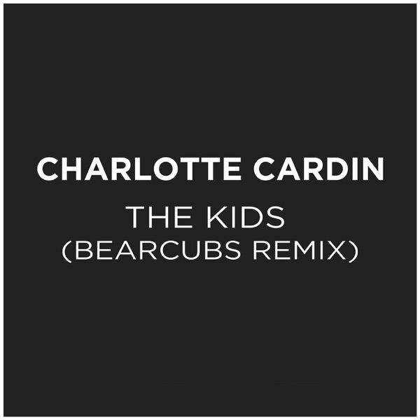 The Kids (Bearcubs Remix) - Single - Charlotte Cardin
