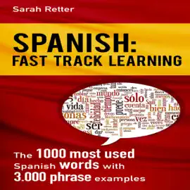 Spanish: Fast Track Learning: The 1000 Most Used Spanish Words with 3.000 Phrase Examples (Unabridged)