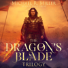 The Dragon's Blade Trilogy: A Complete Epic Fantasy Series (Unabridged) - Michael R. Miller