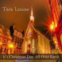 It's Christmas Day All Over Earth — Tara Louise