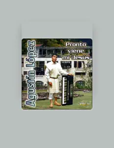 AGUSTIN LOPEZ: песни, клипы, биография, даты выступлений и многое другое.