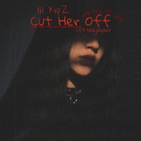 Cut Her Off (feat. Seejayxo) - Single - lil XipZ