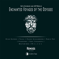 Enchanted Voyages of the Odyssee (Remixes) - Seth Schwarz & Ucp Berlin