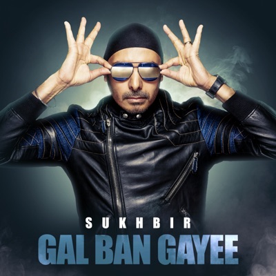 Song - Gal Ban Gayee - Sukhbir
