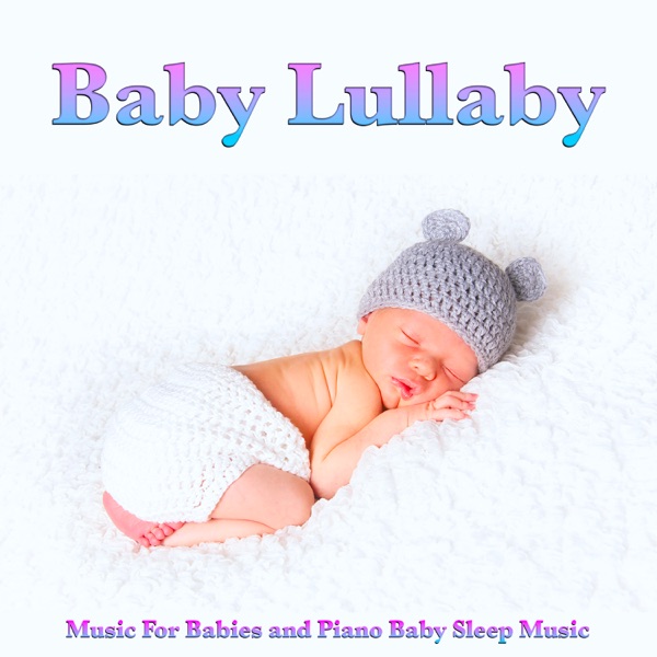 Baby Lullaby: Music For Babies and Piano Baby Sleep Music
