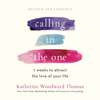 Calling in "The One" Revised and Expanded: 7 Weeks to Attract the Love of Your Life (Unabridged) - Katherine Woodward Thomas