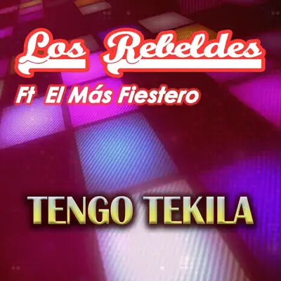 Tengo Tekila (feat. El Más Fiestero) - Single - Los Rebeldes