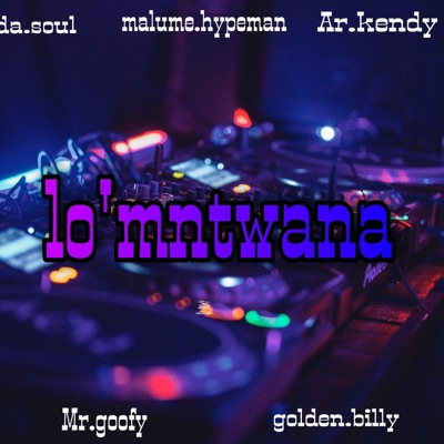 lo'mntwana (feat. AR.Kendy, Kokii.Da.Soul, Golden.billy & Mr.goofy) - Single