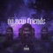 No New Friends (feat. FSG Rell) - El Flaco FL lyrics