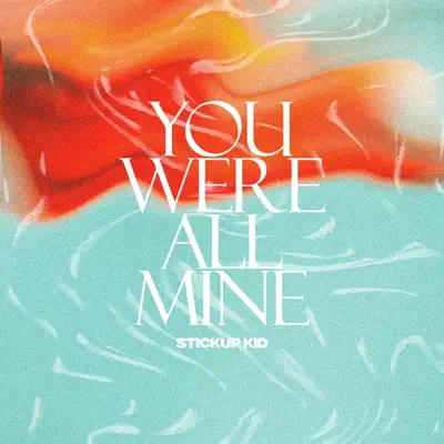 You Were All Mine - Single - Stickup Kid