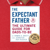 The Expectant Father (Fifth Edition): The Ultimate Guide for Dads-to-Be (The New Father) (Unabridged) - Jennifer Ash Rudick & Armin A. Brott