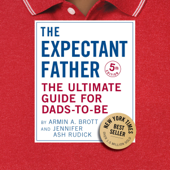 The Expectant Father (Fifth Edition): The Ultimate Guide for Dads-to-Be (The New Father) (Unabridged) - Jennifer Ash Rudick &amp; Armin A. Brott Cover Art