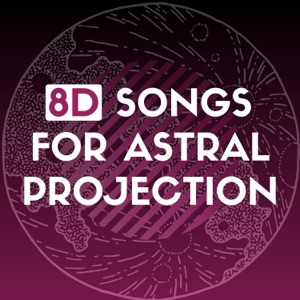8D Songs for Astral Projection - Music to Align Mind, Body & Soul