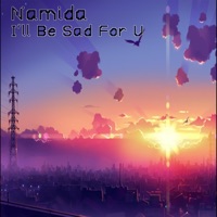 I'll Be Sad For U - Single - Namida