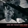 Are We Together Now