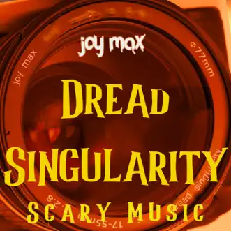 Dread Singularity Scary Music - Single by Joy Max album reviews, ratings, credits